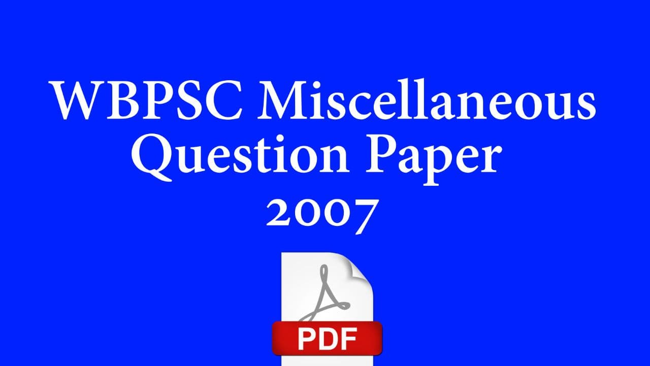 WBPSC Miscellaneous Question Paper 2007
